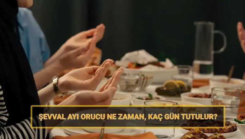 Şevval Orucu 2025'te Ne Zaman Başlıyor? İşte Detaylar!