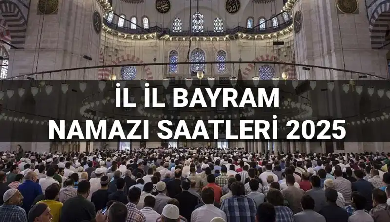 Bayram Namazı 2025: İl İl Saatler ve Detaylar Burada!