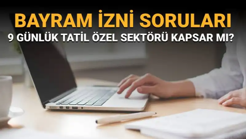 Bayram İzni Soruları: İdari İzin Özel Sektörde Uygulanır mı?