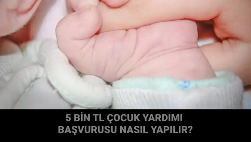 Çocuk Yardımı Başvurusu Nasıl Yapılır? 5 Bin TL Desteğinin Detayları